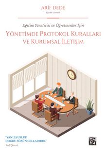 Eğitim Yöneticisi ve Öğretmenler İçin Yönetimde Protokol Kuralları ve Kurumsal İletişim - Arif Dede
