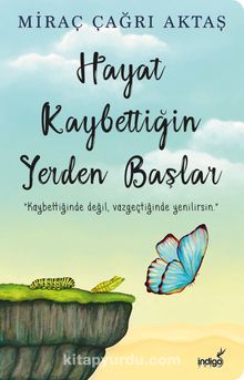 Hayat Kaybettiğin Yerden Başlar - Miraç Çağrı Aktaş