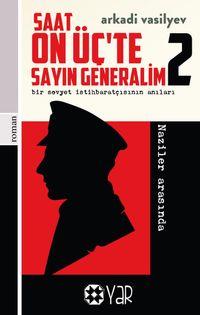Saat On Üç'te Sayın Generalim 2 & Bir Sovyet İstihbaratçısının Anıları