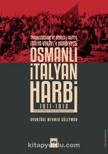 Osmanlı İtalyan Harbi (1911-1912) & Trablusgarb ve Devlet-i Aliyye İtalya Vekayi'i Harbiyesi - Avanzade Mehmed Süleyman