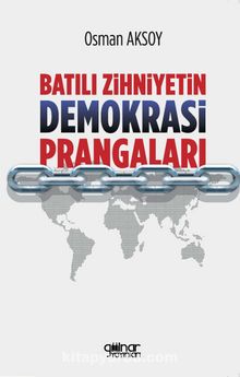 Batılı Zihniyetin Demokrasi Prangaları - Osman Aksoy