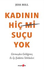 Kadının Hiç Suçu Yok & Görmezden Geldiğimiz Ev İçi Şiddetin Tehlikeleri