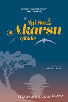 İyi Söz Akarsu Gibidir & Kutadgu Bilig'den Seçmeler - Mehmet Kara