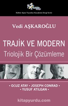 Trajik ve Modern & Triolojik Bir Çözümleme - Oğuz Atay-Joseph Conrad-Yusuf Atılgan