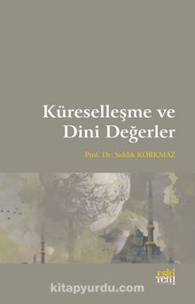 Küreselleşme ve Dini Değerler - Sıddık Korkmaz