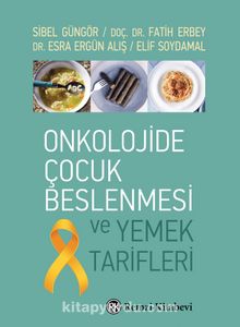 Onkolojide Çocuk Beslenmesi ve Yemek Tarifleri - Sibel Güngör