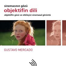 Objektifin Dili Sinemacının Gözü : Objektifin Gücü ve Etkileyici Sinemasal Görüntü