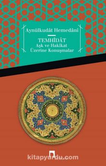 Temhidat & Aşk ve Hakikat Üzerine Konuşmalar - Aynülkudat Hemedani