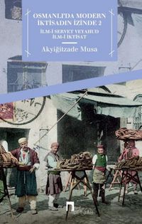 Osmanlı'da Modern İktisadın İzinde 2 & İlm-i Servet veyahut İlm-i İktisat