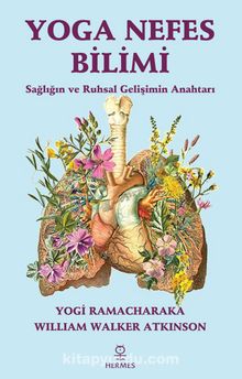 Yoga Nefes Bilimi & Sağlığın ve Ruhsal Gelişimin Anahtarı - William Walker Atkinson