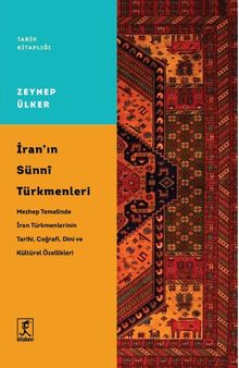 İran'ın Sünni Türkmenleri & Mezhep Temelinde İran Türkmenlerinin Tarihi, Coğrafi, Dini ve Kültürel Özellikleri