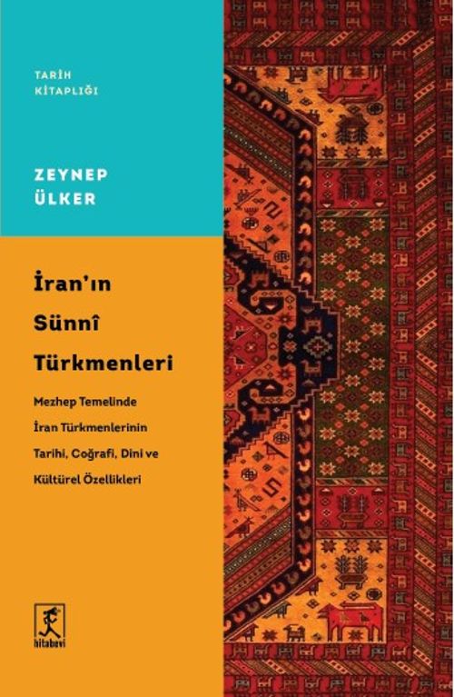 İran'ın Sünni Türkmenleri & Mezhep Temelinde İran Türkmenlerinin Tarihi, Coğrafi, Dini ve Kültürel Özellikleri