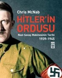 Hitler'in Ordusu & Nazi Savaş Makinesinin Tarihi (1939-45)