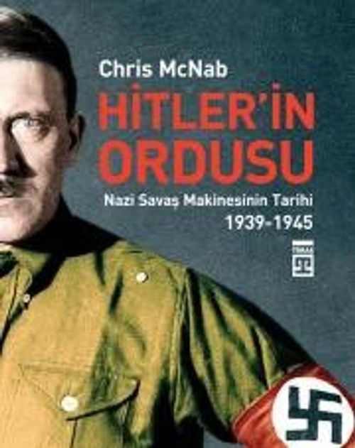 Hitler'in Ordusu & Nazi Savaş Makinesinin Tarihi (1939-45)