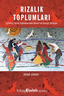Rızalık Toplumları & Eşitlikçi Tarım Toplumlarında Dinsel ve Siyasal Görüşler - Hüsnü Gürbey