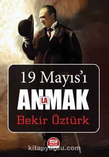 19 Mayıs’ı Anlamak - Bekir Öztürk