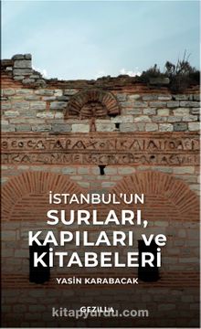 İstanbul’un Surları & Kapıları ve Kitabeleri - Yasin Karabacak