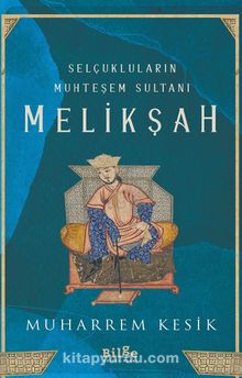 Selçukluların Muhteşem Sultanı Melikşah - Muharrem Kesik