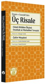 İmam-ı Gazzalî'den Üç Risale & Güzel Ahlakın Ölçüsü - Dostluk ve Muhabbet Terazisi - Zafer Meşalesi