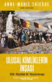 Ulusal Kimliklerin İnşası & XVIII. Yüzyıldan XX. Yüzyıla Avrupa - Anne-Marie Thiesse