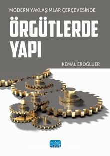 Modern Yaklaşımlar Çerçevesinde Örgütlerde Yapı - Kemal Eroğluer