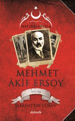 Hatıralarıyla Mehmet Akif Ersoy (100. Yıla Özel Belgeleriyle)