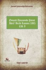 Osmanlı Epistemolojisi Referansları Osmanlı Dünyasında Patent: İhtira Beratı Kanunu (1880) Cilt :1