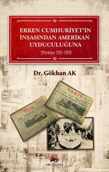 Erken Cumhuriyet' in İnşasından Amerikan Uyduculuğuna (Türkiye 1923 - 1950 )