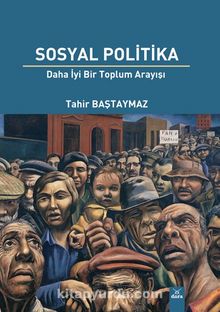 Sosyal Politika & Daha İyi Bir Toplum Arayışı - Tahir Baştaymaz