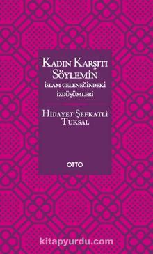Kadın Karşıtı Söylemin İslam Geleneğindeki İzdüşümleri - Hidayet Şefkatli Tuksal