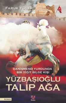 Danişmend Yurdunda Bir Yiğit Bilge Kişi Yüzbaşıoğlu Talip Ağa