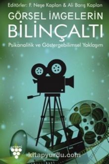 Görsel İmgelerin Bilinçaltı - F. Neşe Kaplan