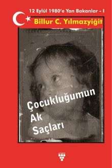 Çocukluğumun Ak Saçları & 12 Eylül 1980'e  Yan Bakanlar 