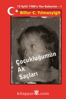 Çocukluğumun Ak Saçları & 12 Eylül 1980’e  Yan Bakanlar - Billur C. Yılmazyiğit