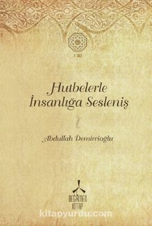 Hutbelerle İnsanlığa Sesleniş 1 - Abdullah Demircioğlu