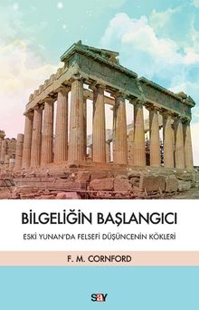 Bilgeliğin Başlangıcı & Eski Yunan'da Felsefi Düşüncenin Kökleri