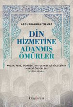 Din Hizmetine Adanmış Ömürler & Kozan, Feke, Saimbeyli ve Tufanbeyli Bölgesinin Manevî Önderleri (1750-1950)