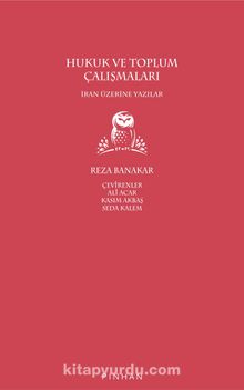Hukuk ve Toplum Çalışmaları & İran Üzerine Yazılar - Reza Banakar