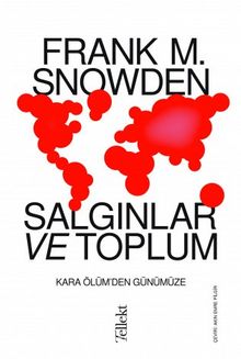 Salgınlar ve Toplum: Kara Ölüm'den Günümüze - Frank M. Snowden