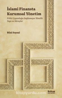 İslamî Finansta Kurumsal Yönetim &  Fıkhi Uygunluğu Sağlamaya Yönelik Yapı ve Süreçler - Bilal Soysal