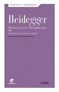 Heidegger Moderniteyle Hesaplaşma & Teknoloji-Politika-Sanat