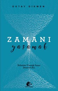 Zamanı Yaşamak & İkilemler Yumağı İnsan