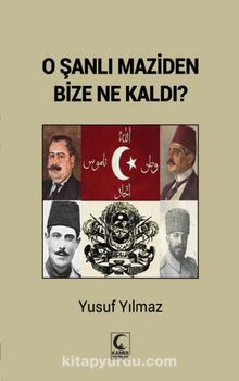 O Şanlı Maziden Bize Ne Kaldı? - Yusuf Yılmaz
