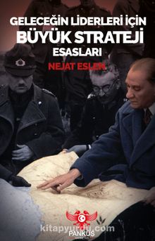 Geleceğin Liderleri İçin Büyük Strateji Esasları - Nejat Eslen