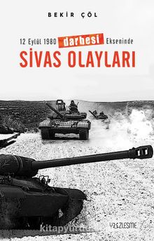 12 Eylül 1980 Darbesi Ekseninde Sivas Olayları - Bekir Çöl