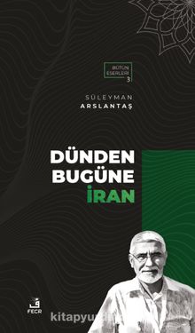 Dünden Bugüne İran - Süleyman Arslantaş