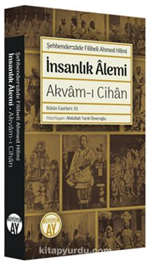 İnsanlık Âlemi & Akvam-ı Cihan - Şehbenderzade Filibeli Ahmed Hilmi