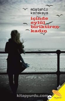 İçinde Eylül Biriktiren Kadın - Müştehir Karakaya