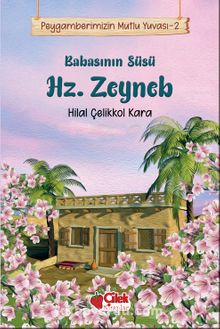 Babasının Süsü Hz. Zeyneb / Peygamberimizin Mutlu Yuvası 2 - Dr. Hilal Çelikkol Kara