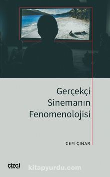 Gerçekçi Sinemanın Fenomenolojisi - Cem Çınar